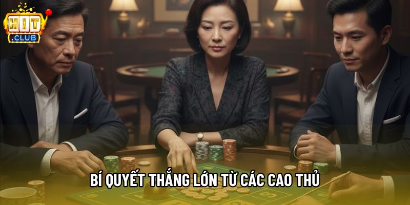 Bí quyết thắng lớn từ các cao thủ Bí quyết thắng lớn từ các cao thủ