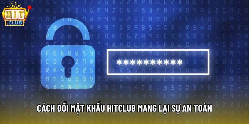 Cách đổi mật khẩu hitclub mang lại sự an toàn Cách đổi mật khẩu hitclub mang lại sự an toàn