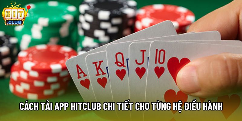 Cách tải app Hitclub chi tiết cho từng hệ điều hành Cách tải app Hitclub chi tiết cho từng hệ điều hành