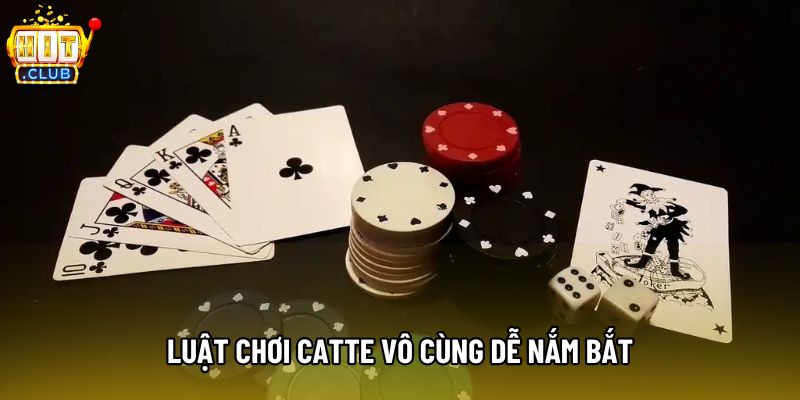 Luật chơi Catte vô cùng dễ nắm bắt Luật chơi Catte vô cùng dễ nắm bắt