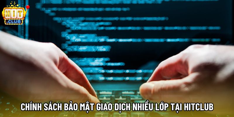 Chính sách bảo mật giao dịch nhiều lớp tại Hitclub Chính sách bảo mật giao dịch nhiều lớp tại Hitclub