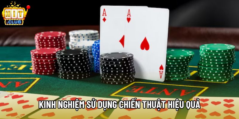 Kinh nghiệm sử dụng chiến thuật hiệu quả Kinh nghiệm sử dụng chiến thuật hiệu quả