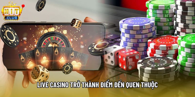 Live casino trở thành điểm đến quen thuộc Live casino trở thành điểm đến quen thuộc