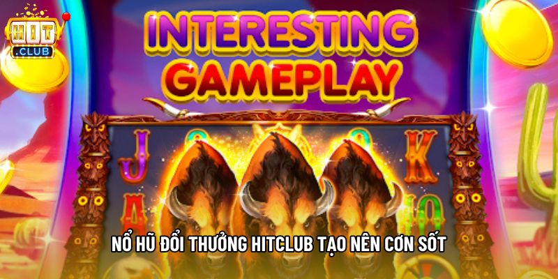 Nổ hũ đổi thưởng hitclub tạo nên cơn sốt Nổ hũ đổi thưởng hitclub tạo nên cơn sốt