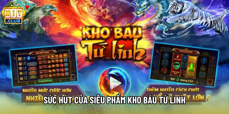 Sức hút của siêu phẩm Kho Báu Tứ Linh Sức hút của siêu phẩm Kho Báu Tứ Linh