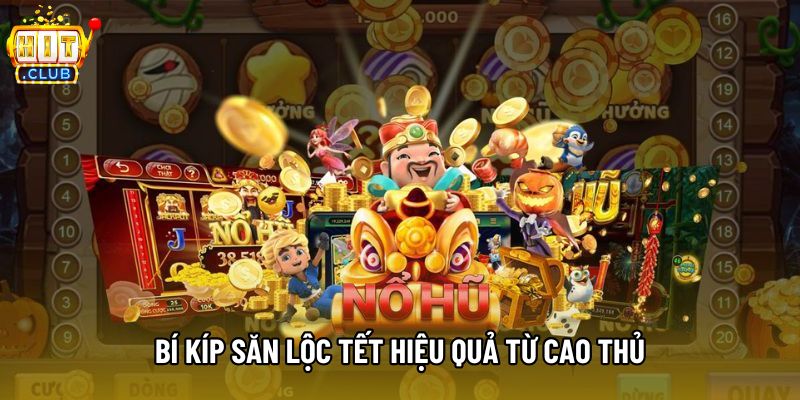 Bí kíp săn lộc tết hiệu quả từ cao thủ Bí kíp săn lộc tết hiệu quả từ cao thủ