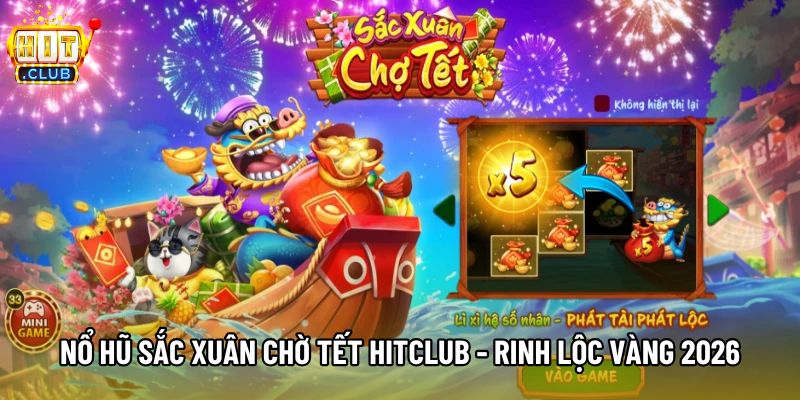 Nổ Hũ Sắc Xuân Chờ Tết Hitclub - Rinh Lộc Vàng 2026
