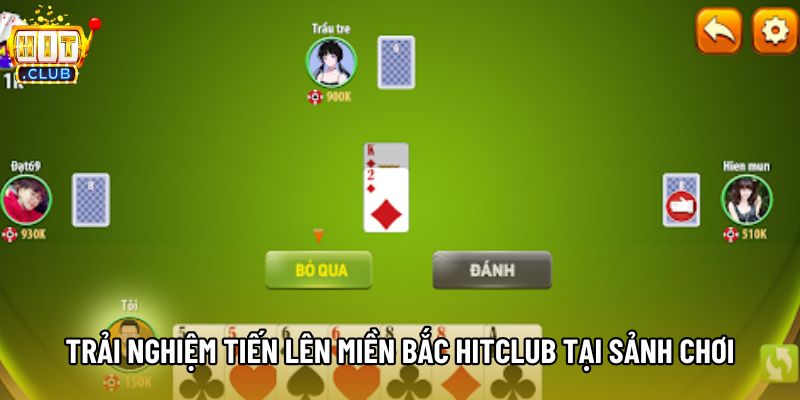 Trải nghiệm tiến lên miền Bắc hitclub tại sảnh chơi Trải nghiệm tiến lên miền Bắc hitclub tại sảnh chơi