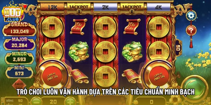 Trò chơi luôn vận hành dựa trên các tiêu chuẩn minh bạch Trò chơi luôn vận hành dựa trên các tiêu chuẩn minh bạch